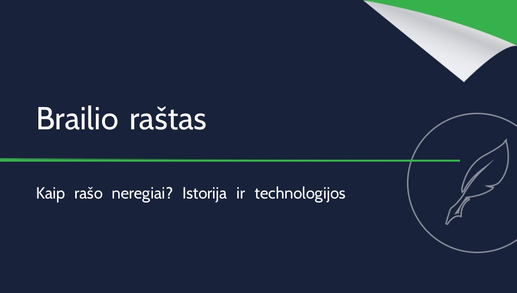 Kaip rašo neregiai? Istorija ir šiuolaikiniai būdai